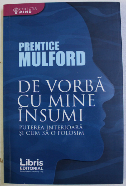 DE VORBA CU MINE INSUMI - PUTEREA INTERIOARA SI CUM SA O FOLOSIM de PRENTICE MULFORD , 2017