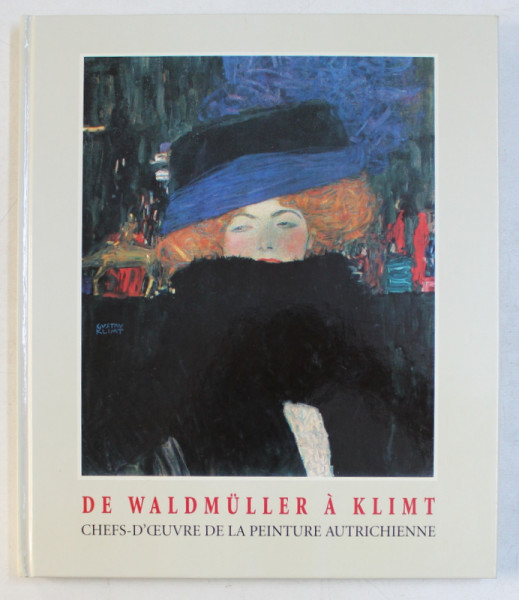 DE WALDMULLER A KLIMT  - CHEFS - D ' OEUVRE DE LA PEINTURE AUTRICHIENNE , 1994