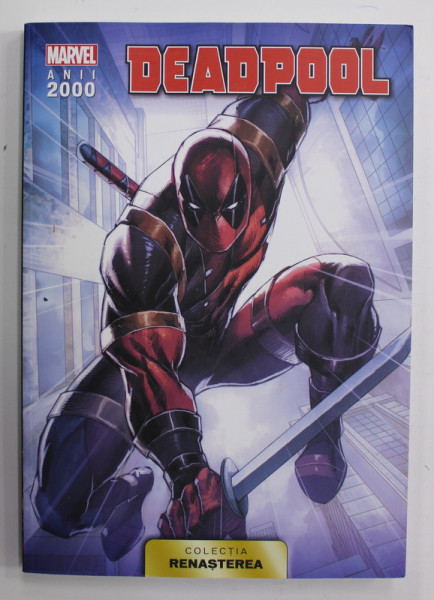 DEADPOOL - COLECTIA RENASTEREA , MARVEL , ANII 2000 , APARUTA 2021 , BENZI DESENATE *