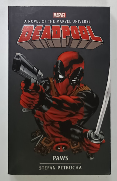 DEADPOOL , PAWS , A NOVEL OT THE MARVEL UNIVERSE by STEFAN PETRUCHA , 2018