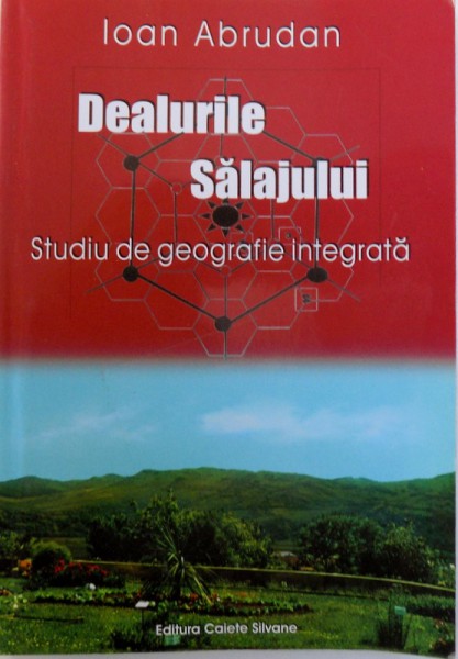 DEALURILE SALAJULUI, STUDIU DE GEOGRAFIE INTEGRATA de IOAN ABRUDAN