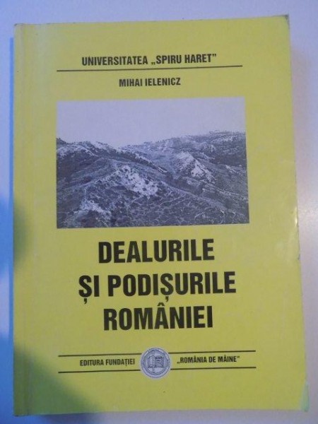 DEALURILE SI PODISURILE ROMANIEI de MIHAI IELENICZ , 1999