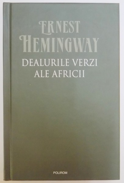 DEALURILE VERZI ALE AFRICII de ERNEST HEMINGWAY , 2010