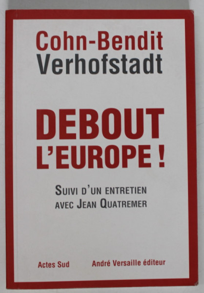 DEBOUT L 'EUROPE ! MANIFESTE POUR UN REVOLUTION POSTNATIONALE EN EUROPE par DANIEL COHN - BENDIT et GUY VERHOFSTADT , 2012, PREZINTA SUBLINIERI *