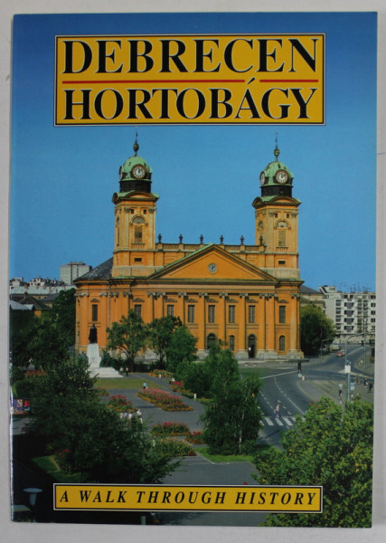DEBRECEN , HORTOBAGY , A WALK THROUGH HISTORY , ALBUM DE PREZENTARE TURISTICA , 1996