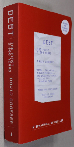 DEBT - THE FIRST 5.000 YEARS by DAVID GRAEBER , 2010, PREZINTA HALOURI DE APA SI URME DE INDOIRE *