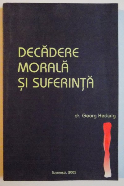 DECADERE MORALA SI SUFERINTA de GEORG HEDWIG , 2005