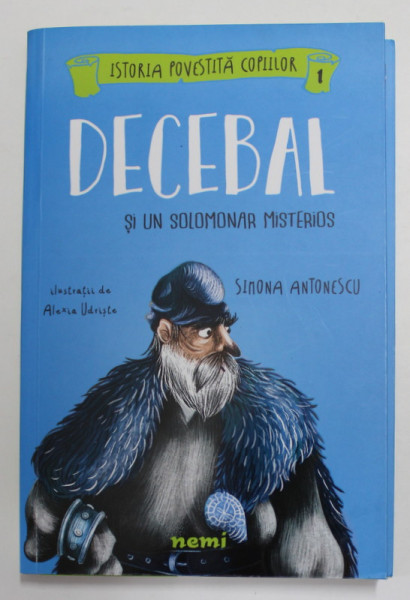 DECEBAL SI UN SOLOMONAR MISTERIOS de SIMONA ANTONESCU , ilustratii de ALEXIA UDRISTE , 2018