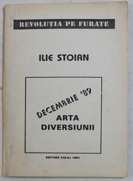 DECEMBRIE '89 - ARTA DIVERSIUNII de ILIE STOIAN , 1993