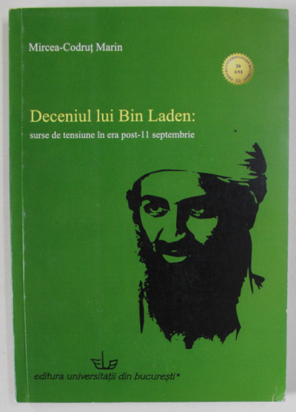 DECENIUL LUI BIN LADEN : SURSE DE TENSIUNE IN ERA POST - 11 SEPTEMBRIE de MIRCEA - CODRUT MARIN , 2014