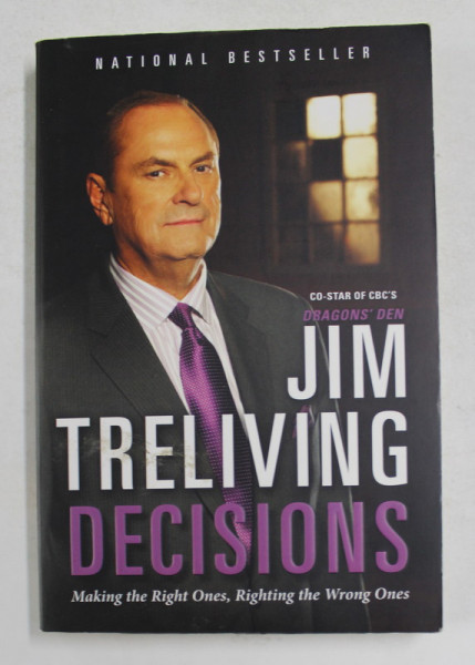 DECISIONS MAKING THE RIGHT ONES , RIGHTING THE WRONG ONES by JIM TRELIVING , 2013