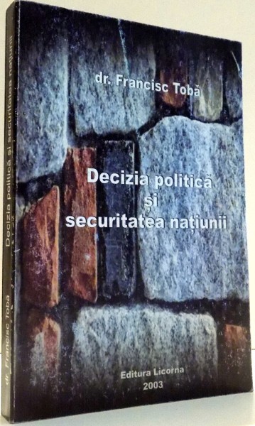 DECIZIA POLITICA SI SECURITATEA NATIUNII de DR. FRANCISC TOBA , 2003