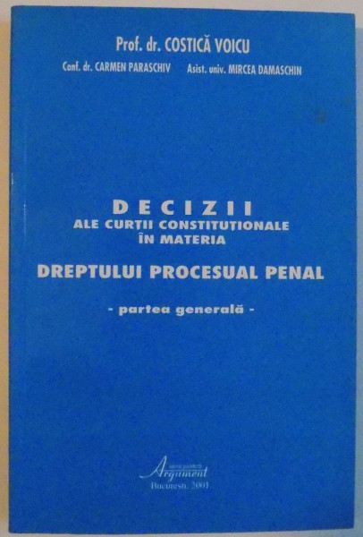 DECIZII ALE CURTII CONSTITUTIONALE IN M,ATERIA DREPTULUI PROCESULA PENAL , PARTE GENERALA , 2001