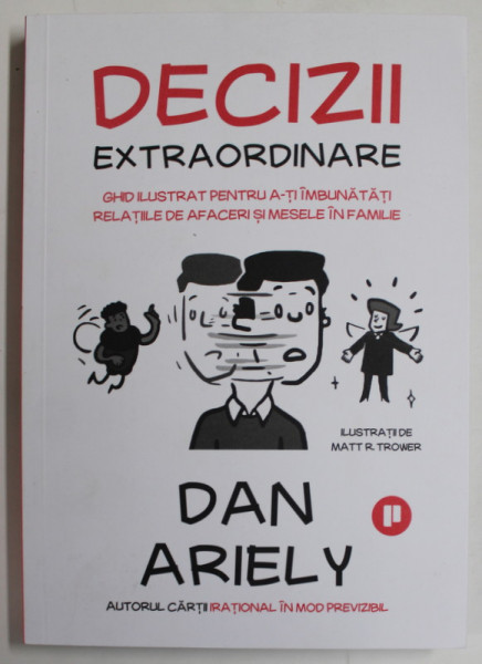 DECIZII EXTRAORDINARE , GHID ILUSTRAT PENTRU A- TI IMBUNATATI RELATIILE ...de DAN ARIELY , ilustratii de MATT R. TROWER , 2020