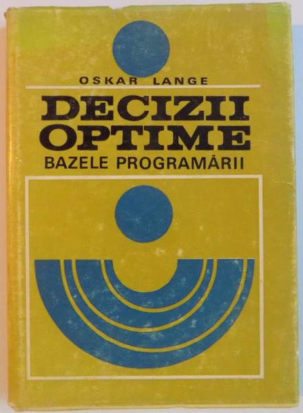 DECIZII OPTIME , BAZELE PROGRAMARII de OSKAR LANGE , 1970