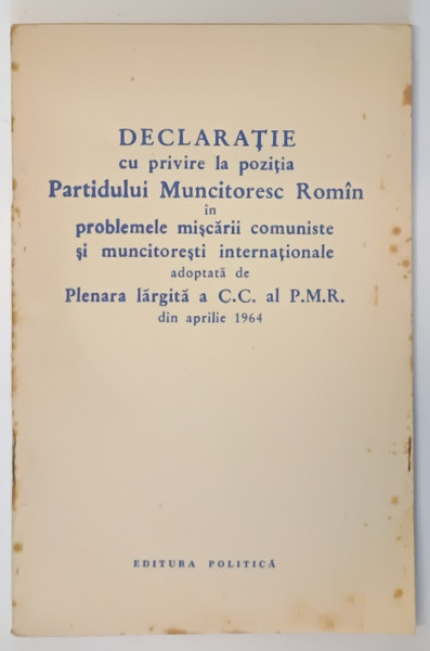 DECLARATIE CU PRIVIRE LA POZITIA PARTIDULUI MUNCITORESC ROMAN IN PROBLEMELE MISCARII COMUNISTE SI MUNCITORESTI INTERNATIONALE ADOPTATA DE PLENARA LARGITA A C.C. AL P.M.R. DIN APRILIE 1964