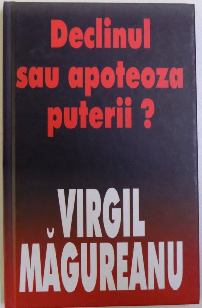 DECLINUL SAU APOTEOZA PUTERII? de VIRGIL MAGUREANU, 2003
