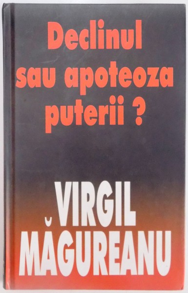 DECLINUL SAU APOTEZA PUTERII ? de VIRGIL MAGUREANU , 2003
