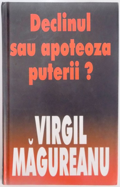 DECLINUL SAU APOTEZA PUTERII ? de VIRGIL MAGUREANU , 2003