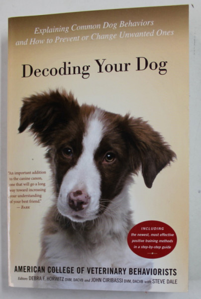 DECODING YOUR DOG edited by DEBRA F. HORWITZ and JOHN CIRIBASSI , EXPLAINING COMMON DOG BEHAVIORS AND HOW TO PREVENT OR CHANGE UNWANTED ONES ,  2015