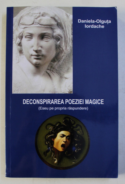 DECONSPIRAREA POEZIEI MAGICE - ESEU PE PROPRIA RASPUNDERE de DANIELA - OLGUTA IORDACHE , 2018, DEDICATIE*