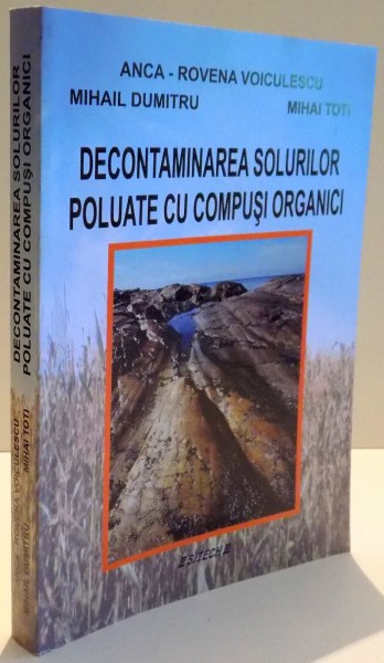 DECONTAMINAREA SOLURILOR POLUATE CU COMPUSI ORGANICI de ANCA ROVENA VOICULESCU ... MIHAI TOTI , 2006