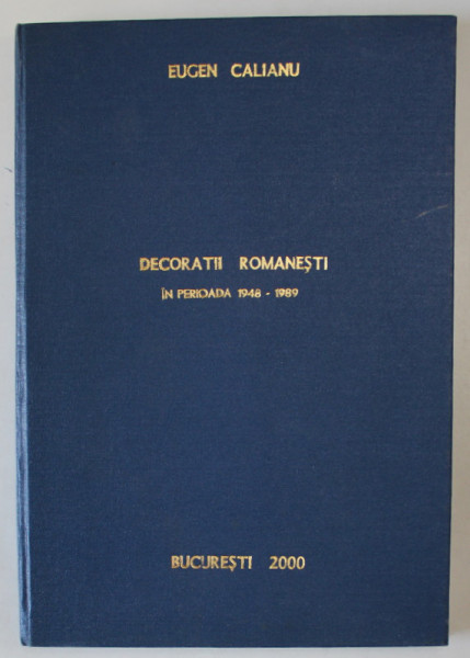 DECORATII ROMANESTI IN PERIOADA 1948 -1989 de EUGEN CALIANU , 2000 , EXEMPLAR XEROXAT