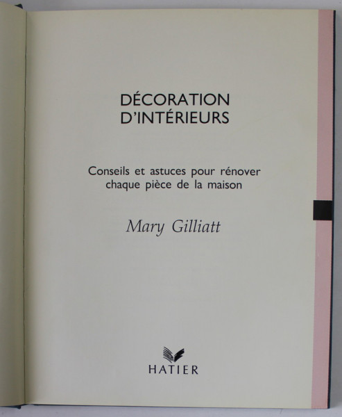 DECORATION D 'INTERIEURS par MARY GILLIATT , CONSEILS ET ASTUCES POUR RENOVER CHAQUE PIECE DE LA MAISON , 1992
