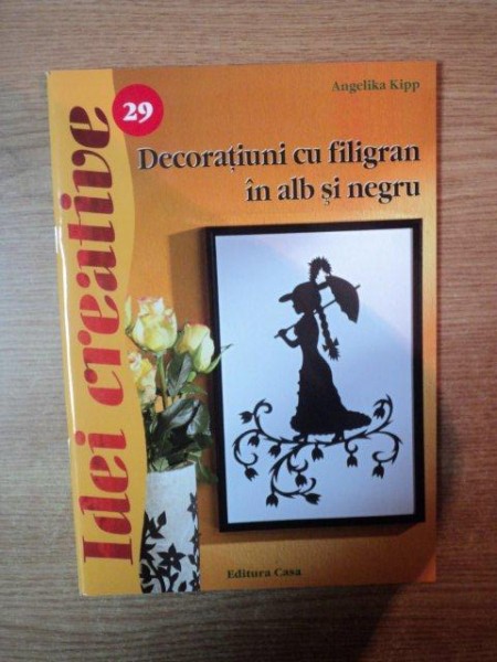 DECORATIUNI CU FILIGRAN IN ALB SI NEGRU , IDEI CREATIVE NR. 29 de ANGELIKA KIPP , Oradea 2012