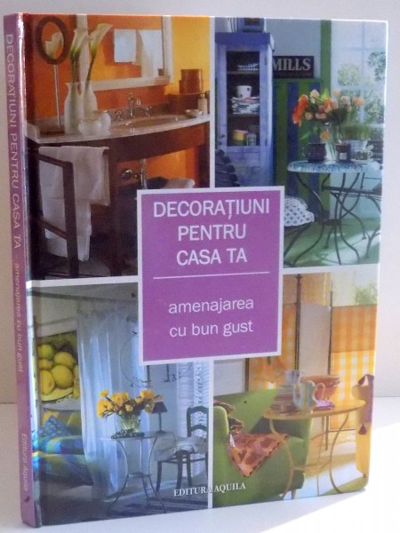 DECORATIUNI PENTRU CASA TA , AMENAJAREA CU BUN GUST , 2005