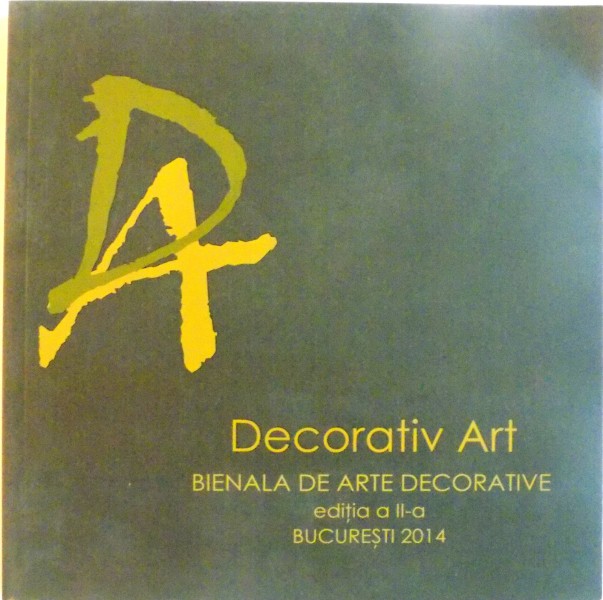 DECORATIV ART, BIENALA DE ARTE DECORATIVE, EDITIA A II-A, BUCURESTI 2014