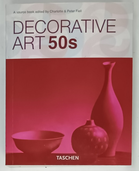 DECORATIVE ART 50s , edited by CHARLOTTE and PETER FIELL , 2008