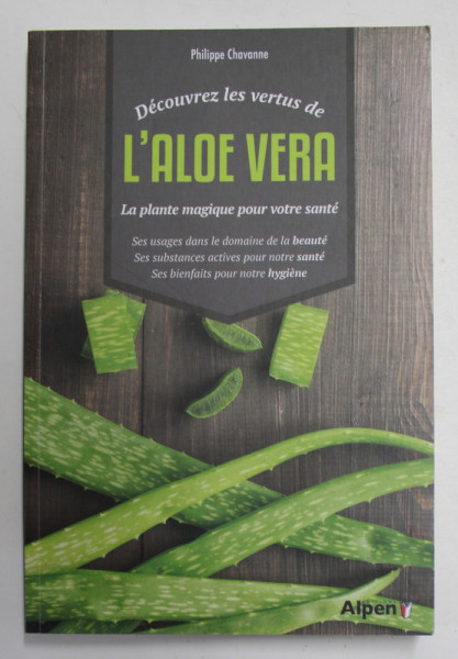 DECOUVREZ LES VERTUS DE L 'ALOE VERA - LA PLANTE MAGIQUE POUR VOTRE SANTE par PHILIPPE CHAVANNE , 2018