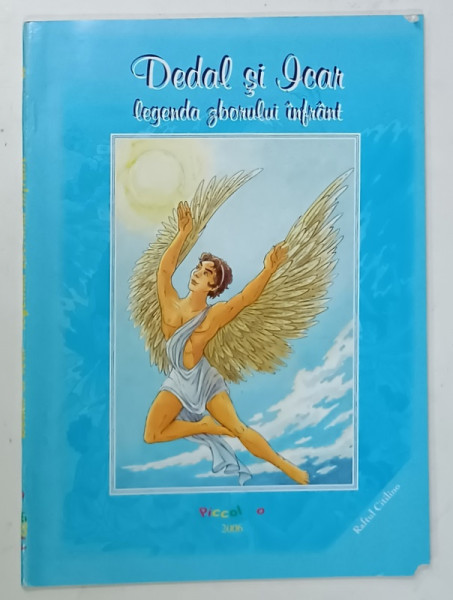 DEDAL SI ICAR , LEGENDA ZBORULUI INFRANT , text si ilustratii de PICCOLLINO , 2006