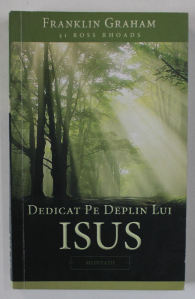DEDICAT PE DEPLIN LUI ISUS de FRANKLIN GRAHAM si ROSS RHOADS , MEDITATII , 2003