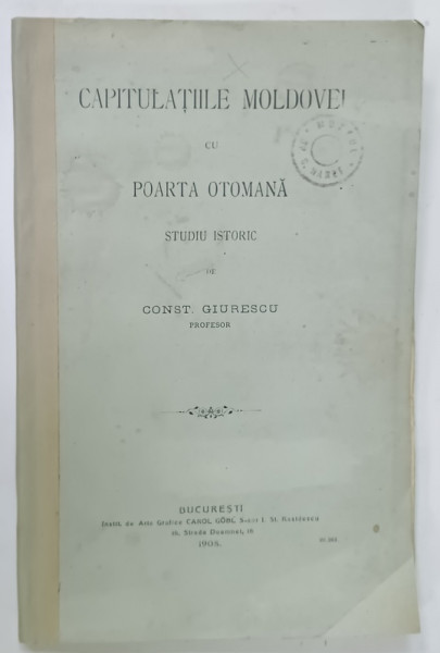 DEDICATIA LUI CONST. GIURESCU catre SPIRU HARET , PE VOLUMUL ' CAPITULATIILE MOLDOVEI CU POARTA  OTOMANA '  STUDIU ISTORC , 1908 , PREZINTA  URME DE UZURA