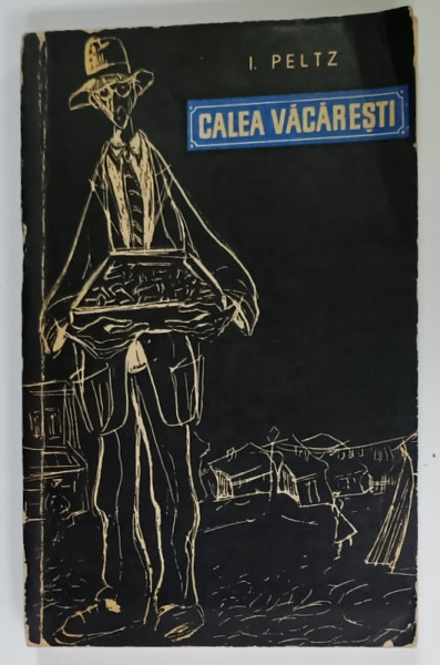 DEDICATIA LUI I. PELTZ PE ROMANUL SAU ' CALEA VACARESTI ' , ilustrat de TIA PELTZ , 1962
