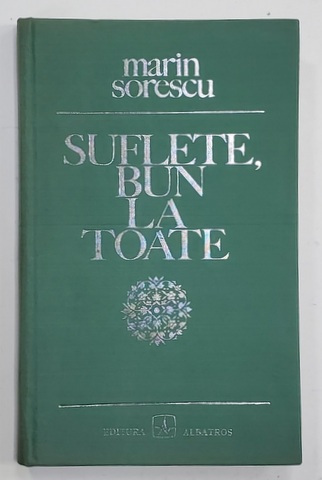 DEDICATIA LUI MARIN SORESCU PE VOLUMUL SAU DE VERSURI : '' SUFLETE , BUN LA TOATE '' , DATATA 1977