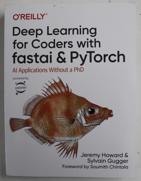 DEEP LEARNING FOR CODERS WITH FASTAI and PyTORCH , AL APPLICATIONS WITHOUT A PhD by JEREMY HOWARD and SYLVAIN GUGGER , 2020