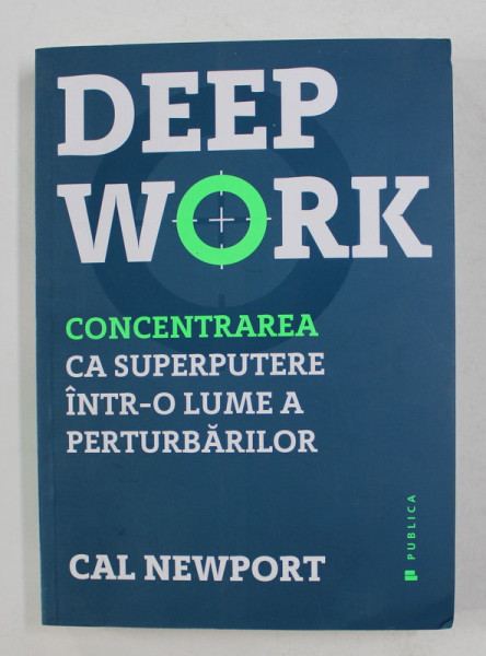 DEEP WORK - CONCENTRAREA CA SUPERPUTERE INTR- O LUME A PERTURBARILOR de CAL NEWPORT , 2018