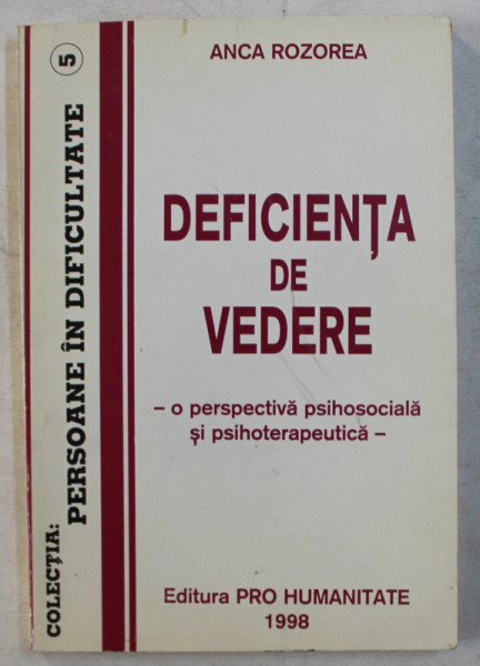 DEFICIENTA DE VEDERE , O PERSPECTIVA PSIHOSOCIALA SI PSIHOTERAPEUTICA de ANCA ROZOREA , 1998