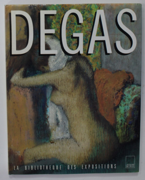 DEGAS , LA BIBLIOTHEQUE DES EXPOSITIONS , CATALOG DE EXPOZITIE IN LIMBA FRANCEZA , 1988