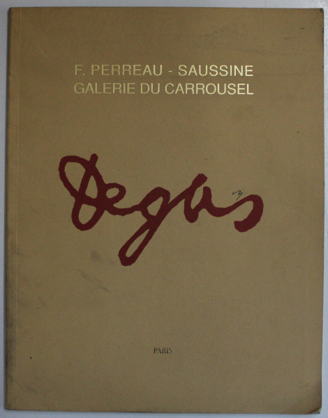 DEGAS par F. PERREAU  - SAUSINE , GALERIE DU CARROUSEL , EXPOSITION DU 11 OCTOBRE AU 21 DECEMBRE , 1991