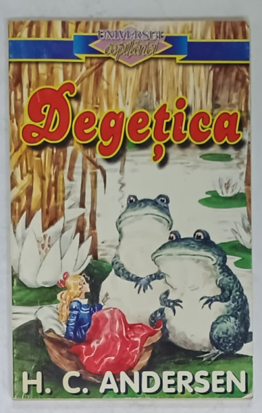 DEGETICA de H.C. ANDERSEN  , COLECTIA ' UNIVERSUL COPILARIEI ' , coperta de ROMAN TOLICI , ANII '90
