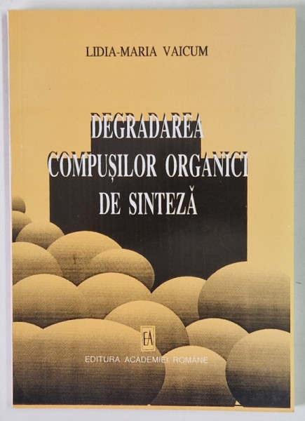 DEGRADAREA COMPUSILOR ORGANICI DE SINTEZA de LIDIA - MARIA VAICUM , 1998
