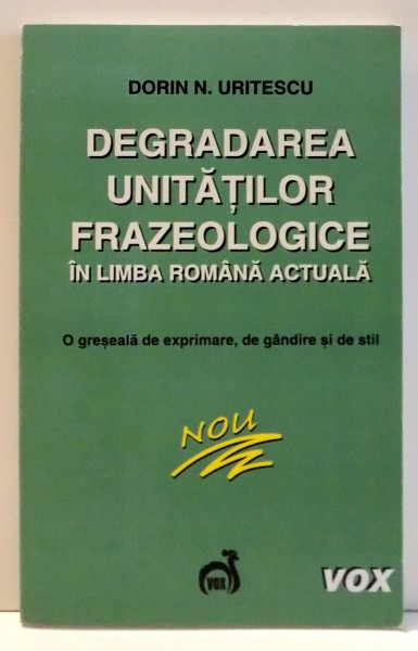 DEGRADAREA UNITATILOR FRAZEOLOGICE IN LIMBA ROMANA ACTUALA de DORIN N. URITESCU , 2006