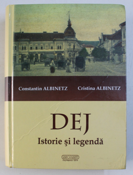 DEJ - ISTORIE SI LEGENDA - LA 800 DE ANI DE ATESTARE DOCUMENTARA A ORASULUI ( 1214 - 2014) de CONSTANTIN ALBINETZ si CRISTINA ALBINETZ , 2014 , PREZINTA HALOURI DE APA*