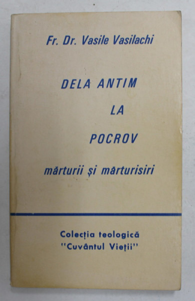 DELA ANTIM LA POCROV - MARTURII SI MARTURISIRI de Fr. Dr. VASILE VASILACHI , ANII '80 , PREZINTA SUBLINIERI CU CREIONUL *