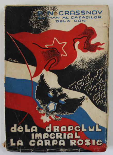 DELA DRAPELUL IMPERIAL LA CARPA ROSIE de P.N. CRASSNOV , HATMAN AL CAZACILOR DE LA DON , EDITIE INTERBELICA