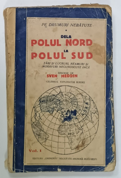 DELA POLUL NORD LA POLUL SUD de SVEN HEDDIN , VOLUMUL I , EDITIE INTERBELICA , PREZINTA  URME DE UZURA SI PETE
